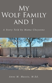 Hardcover My Wolf Family and I: A Story Told by Mama Cheyenne Book