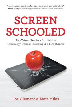 Paperback Screen Schooled: Two Veteran Teachers Expose How Technology Overuse Is Making Our Kids Dumber Book