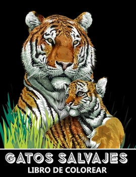 Grandi Gatti Libro da Colorare: Tigri, Leoni, Lleopardi, Puma, Giaguari e Molti Altri! - Colorare per Alleviare lo Stress e Rilassarsi per Bambini e A