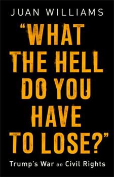 Hardcover What the Hell Do You Have to Lose?: Trump's War on Civil Rights Book