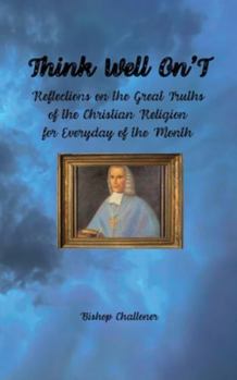 Paperback Think Well On'T: Reflections on the Great Truths of the Christian Religion for Everyday of the Month Book