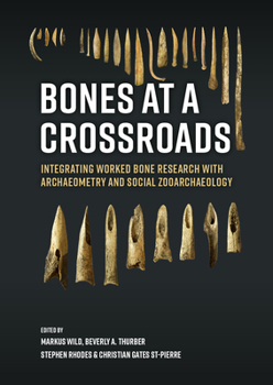 Bones at a crossroads: Integrating Worked Bone Research with Archaeometry and Social Zooarchaeology