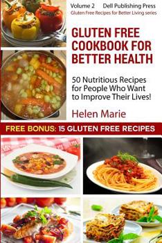 Paperback Gluten Free Cookbook for Better Health: 50 Nutritious Recipes for People Who Want to Improve Their Health! Plus 15 Bonus Recipes Book