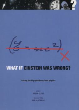 What if Einstein Was Wrong?: Asking the Big Questions about Physics (What If?)