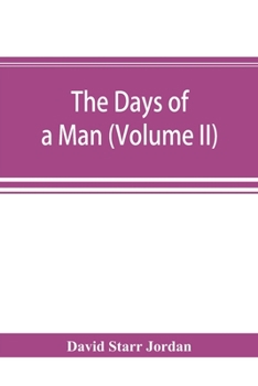 The Days of a Man, Being Memories of a Naturalist, Teacher and Minor Prophet of Democracy; Volume 2