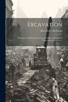 Paperback Excavation: Machinery, Methods and Costs, Including a Revision of "Excavating Machinery," Book