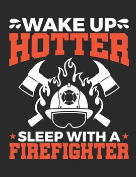 Paperback Wake Up Hotter Sleep With A Firefighter: Firefighter 2020 Weekly Planner (Jan 2020 to Dec 2020), Paperback 8.5 x 11, Calendar Schedule Organizer Book