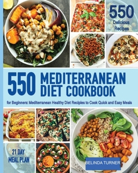 Mediterranenan Diet Cookbook for Beginners: 550 Mediterranean Healthy Diet Recipes to Cook Quick and Easy Meals