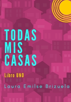 Paperback Todas mis casas: Libro UNO [Spanish] Book