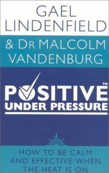 Paperback Positive Under Pressure: How to Be Calm and Effective When the Heat Is on Book