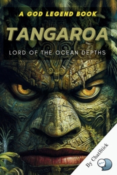 Tangaroa: Lord of the Ocean Depths: Unveiling the Myths of the Polynesian Sea God and His Epic Rivalry with the Forest Deity Tane (The Pantheon Series: Journey Through the Divine)