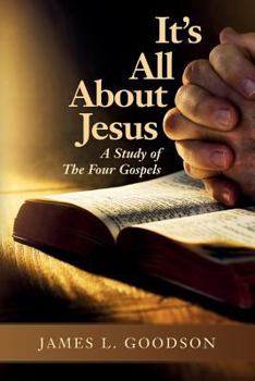 Paperback It's All About Jesus: A Study of The Four Gospels Book