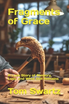 Fragments of Grace: A Love Story of Memory, Loss, and What Still Remains (Senior Love)