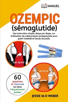 Paperback Ozempic (Sémaglutide): Une Instruction Simple Étape Par Étape Sur l'Utilisation de Médicaments de Perte de Poids Pour Guérir l'Obésité Et l'E [French] Book