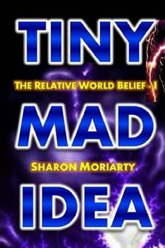 Paperback Tiny Mad Idea: The Relative World Belief - I Book