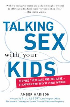 Paperback Talking Sex with Your Kids: Keeping Them Safe and You Sane - By Knowing What They're Really Thinking Book