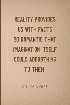 Reality Provides Us With Facts So Romantic That Imagination Itself Could Add Nothing To Them: All Purpose 6x9 Blank Lined Notebook Journal Way Better Than A Card Trendy Unique Gift Brown Jules Verne