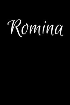 Romina: Notebook Journal for Women or Girl with the name Romina - Beautiful Elegant Bold & Personalized Gift - Perfect for Leaving Coworker Boss ... or Graduation - 6x9 Diary or A5 Notepad.