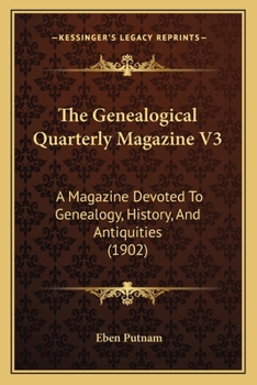 Paperback The Genealogical Quarterly Magazine V3: A Magazine Devoted To Genealogy, History, And Antiquities (1902) Book