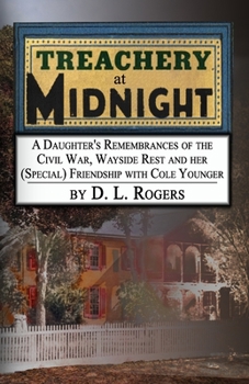 TREACHERY AT MIDNIGHT: A Daughter's Remembrances of the Civil War, Wayside Rest and her (Special) Friendship with Cole Younger