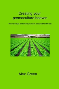 Paperback Creating your permaculture heaven: How to design and create your own backyard food forest Book