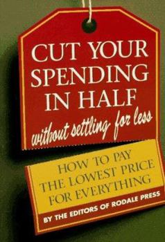 Paperback Cut Your Spending in Half: Without Settling for Less : How to Pay the Lowest Price for Everything Book