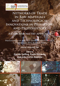 Networks of Trade in Raw Materials and Technological Innovations in Prehistory and Protohistory: An Archaeometry Approach: Proceedings of the XVII Uis