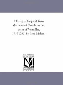 Paperback History of England, From the Peace of Utrecht to the Peace of Versailles, 1713-1783. by Lord Mahon.Vol. 5 Book