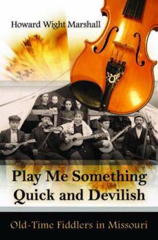 Hardcover Play Me Something Quick and Devilish: Old-Time Fiddlers in Missouri Volume 1 [With CD (Audio)] Book