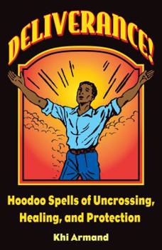 Paperback Deliverance! Hoodoo Spells of Uncrossing, Healing, and Protection Book