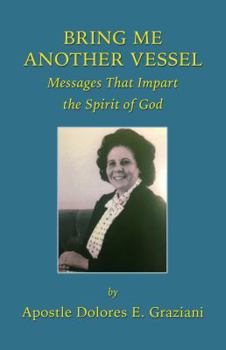 Paperback Bring Me Another Vessel: Messages That Impart the Spirit of God Book