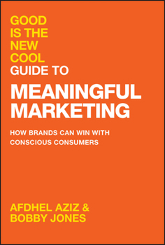 Hardcover Good Is the New Cool Guide to Meaningful Marketing: How Brands Can Win with Conscious Consumers Book