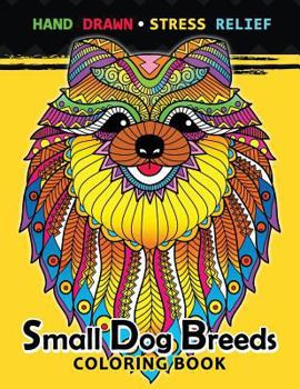 Paperback Small Dog Breeds Coloring Book: Yorkshire Terrier, Shih Tzu, Pomeranian, Chihuahua, Pug, Silky Terrier and puppy Book