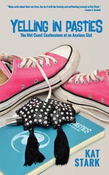 Paperback Yelling In Pasties: The Wet Coast Confessions of an Anxious Slut Book