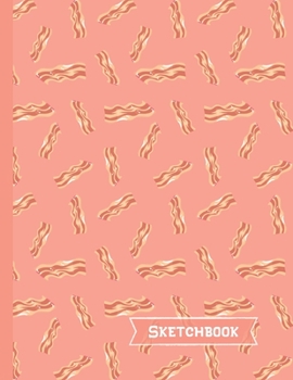 Bacon Sketchbook: Bacon Gifts: Blank Drawing Paper Sketch Book: Large Notebook for Doodling or Sketching ~ 8.5" x 11"