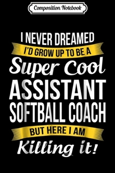 Paperback Composition Notebook: Super Cool Assistant Softball Coach Funny Gift Journal/Notebook Blank Lined Ruled 6x9 100 Pages Book