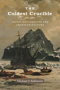 Paperback The Coldest Crucible: Arctic Exploration and American Culture Book