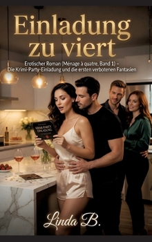 Einladung zu viert: Erotischer Roman (Ménage à quatre, Band 1) - Die Krimi-Party-Einladung und die ersten verbotenen Fantasien (German Edition)