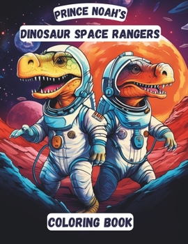 Paperback Prince Noah's: Dinosaur Space Rangers Coloring Book