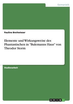 Paperback Elemente und Wirkungsweise des Phantastischen in "Bulemanns Haus" von Theodor Storm [German] Book