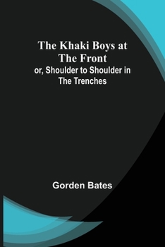 Paperback The Khaki Boys at the Front; or, Shoulder to Shoulder in the Trenches Book