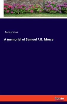 A Memorial of Samuel F.B. Morse