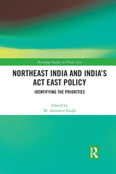 Paperback Northeast India and India's ACT East Policy: Identifying the Priorities Book