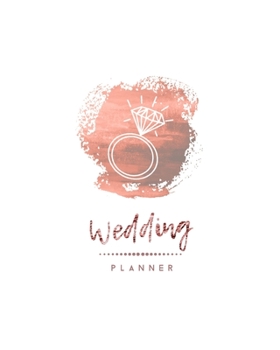 Wedding Planner: Planning The Perfect Wedding For The Bride To Be, Organizer, Journal, Notebook