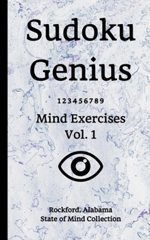 Paperback Sudoku Genius Mind Exercises Volume 1: Rockford, Alabama State of Mind Collection Book