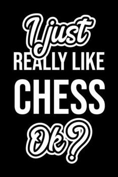 I Just Really Like Chess Ok?: Christmas Gift for Chess lover  | Funny Chess Journal | Nice 2019 Christmas Present for Chess | 6x9inch 120 pages