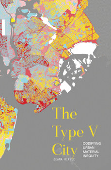 Paperback The Type V City: Codifying Urban Material Inequity Book