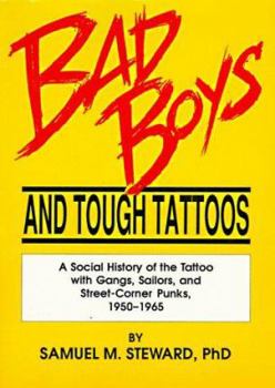 Paperback Bad Boys and Tough Tattoos: A Social History of the Tattoo with Gangs, Sailors, and Street-Corner Punks 1950-1965 Book
