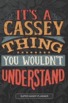 It's A Cassey Thing You Wouldn't Understand: Cassey Name Planner With Notebook Journal Calendar Personal Goals Password Manager & Much More, Perfect Gift For Cassey