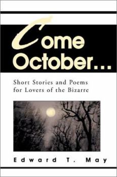 Come October...: Short Stories and Poems for Lovers of the Bizarre